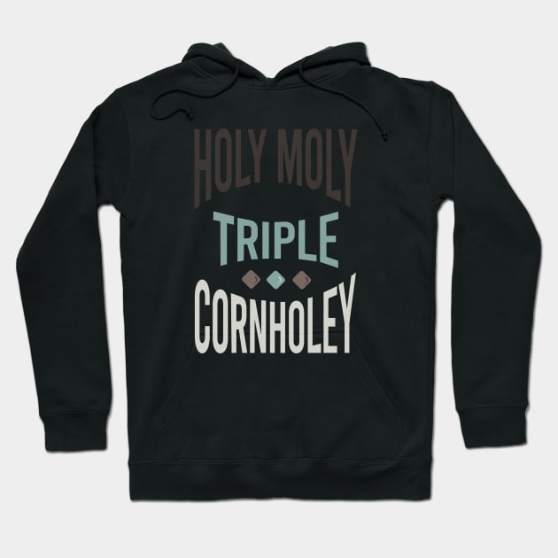 Cornhole Saying Holy Moly Triple Cornholey Hoodie by whyitsme